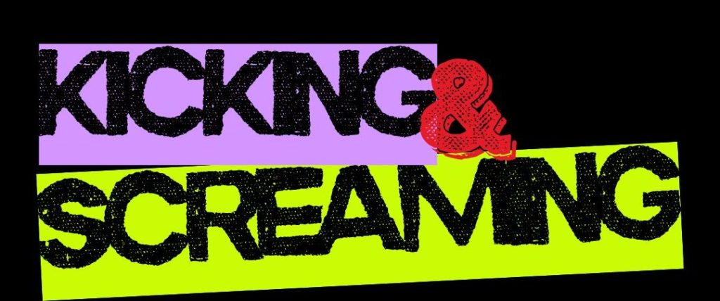 ID: the words KICKING & SCREAMING in bold caps and black text against a neon purple and lime green background